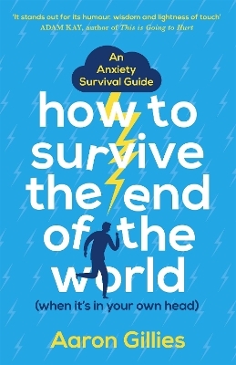 How to Survive the End of the World (When it's in Your Own Head) - Aaron Gillies