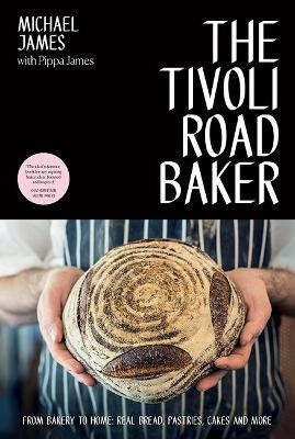 The Tivoli Road Baker - Michael James, Pippa James