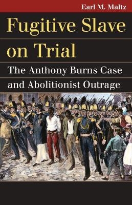 Fugitive Slave on Trial - Earl M. Maltz