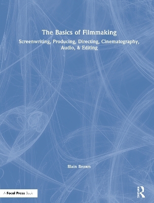 The Basics of Filmmaking - Blain Brown