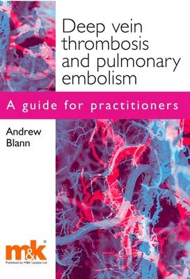 Deep Vein Thrombosis and Pulmonary Embolism -  Andrew Blann