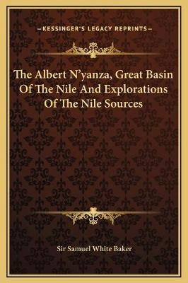 The Albert N'yanza, Great Basin Of The Nile And Explorations Of The Nile Sources - Sir Samuel White Baker