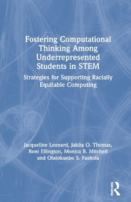 Fostering Computational Thinking Among Underrepresented Students in STEM - Jacqueline Leonard, Jakita Thomas, Roni Ellington, Monica Mitchell, Olatokunbo Fashola