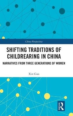 Shifting Traditions of Childrearing in China - Xin Guo