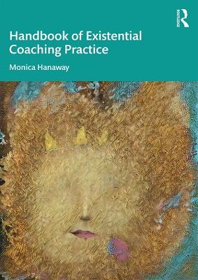 The Handbook of Existential Coaching Practice - Monica Hanaway