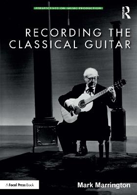 Recording the Classical Guitar - Mark Marrington