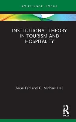 Institutional Theory in Tourism and Hospitality - Anna Earl, C. Michael Hall