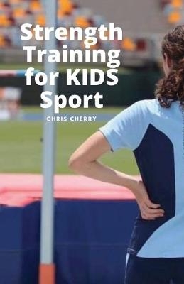 Strength Training for KIDS Sport - Chris Cherry