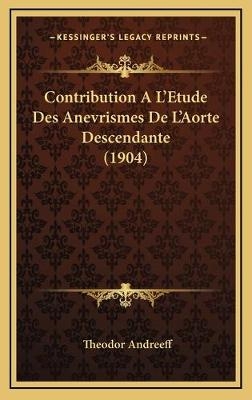 Contribution A L'Etude Des Anevrismes De L'Aorte Descendante (1904) - Theodor Andreeff