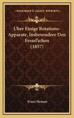 Uber Einige Rotations-Apparate, Insbesondere Den Fessel'schen (1857) - Franz Heinen