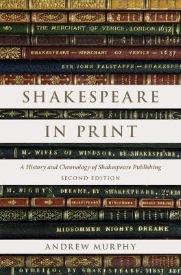 Shakespeare in Print - Andrew Murphy