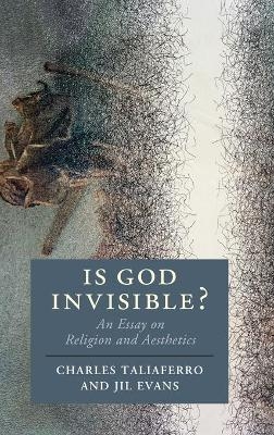 Is God Invisible? - Charles Taliaferro, Jil Evans