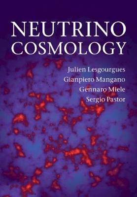 Neutrino Cosmology - Julien Lesgourgues, Gianpiero Mangano, Gennaro Miele, Sergio Pastor