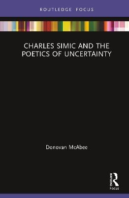 Charles Simic and the Poetics of Uncertainty - Donovan McAbee