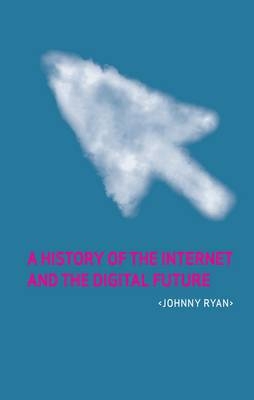 A History of the Internet and the Digital Future -  Johnny Ryan