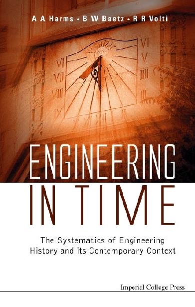 ENGINEERING IN TIME - Brian W Baetz, Rudi R Volti, Archie A Harms