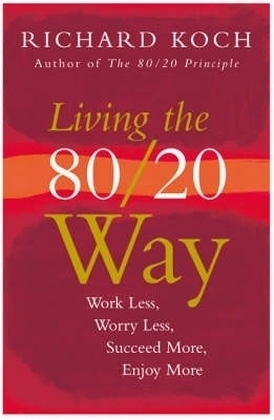 Living the 80/20 Way -  Richard Koch