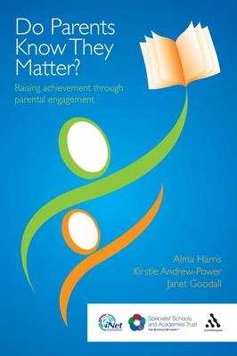 Do Parents Know They Matter? -  Kirstie Andrew-Power,  Dr Janet Goodall,  Professor Alma Harris