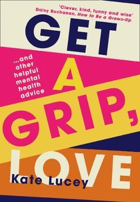 Get a Grip, Love - Kate Lucey