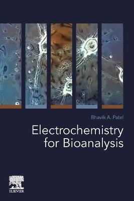 Electrochemistry for Bioanalysis - Bhavik A. Patel