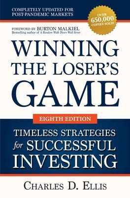 Winning the Loser's Game: Timeless Strategies for Successful Investing, Eighth Edition - Charles Ellis, Burton Malkiel