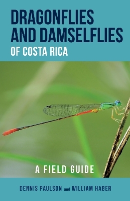 Dragonflies and Damselflies of Costa Rica - Dennis R. Paulson, William A. Haber