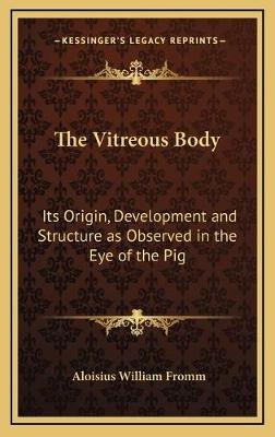 The Vitreous Body - Aloisius William Fromm