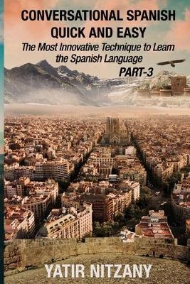 Conversational Spanish Quick and Easy - PART III - Yatir Nitzany