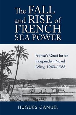 The Fall and Rise of French Sea Power - Hugues Canuel