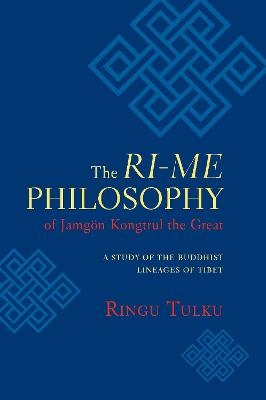 The Ri-me Philosophy of Jamgon Kongtrul the Great - Ringu Tulku