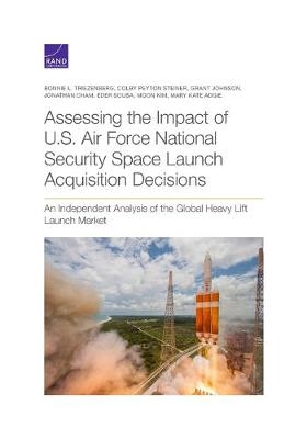 Assessing the Impact of U.S. Air Force National Security Space Launch Acquisition Decisions - Bonnie L Triezenberg, Colby Peyton Steiner, Grant Johnson, Jonathan Cham, Eder Sousa