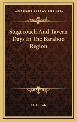 Stagecoach And Tavern Days In The Baraboo Region - H E Cole