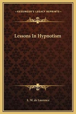 Lessons In Hypnotism - L W de Laurence