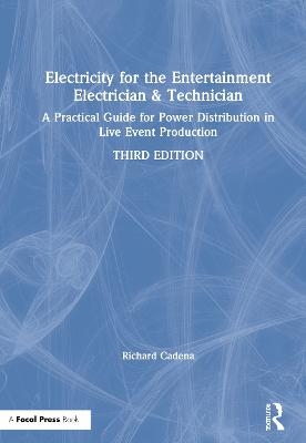 Electricity for the Entertainment Electrician & Technician - Richard Cadena