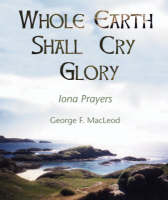 Whole Earth Shall Cry Glory -  George MacLeod