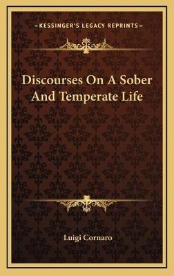 Discourses On A Sober And Temperate Life - Luigi Cornaro