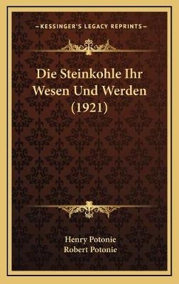 Die Steinkohle Ihr Wesen Und Werden (1921) - Henry Potonie