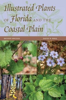 Illustrated Plants of Florida and the Coastal Plain - David W. Hall