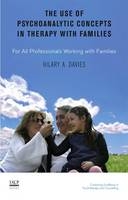 The Use of Psychoanalytic Concepts in Therapy with Families : For all Professionals Working with Families -  Hilary A. Davies