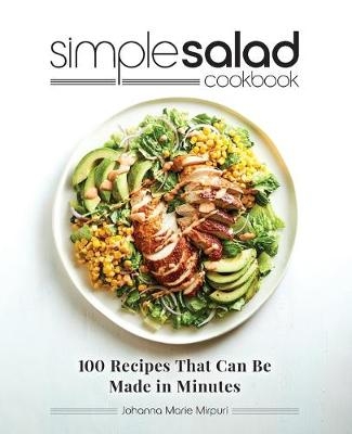 Simple Salad Cookbook - Johanna Marie Mirpuri