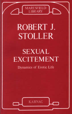 Sexual Excitement : Dynamics of Erotic Life -  Robert J. Stoller