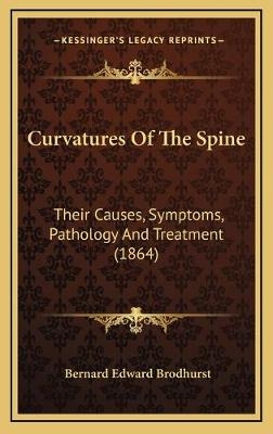 Curvatures Of The Spine - Bernard Edward Brodhurst