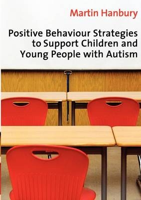 Positive Behaviour Strategies to Support Children & Young People with Autism -  Martin Hanbury