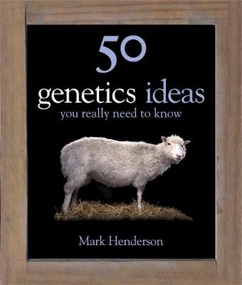 50 Genetics Ideas You Really Need to Know -  Mark Henderson