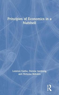 Principles of Economics in a Nutshell - Lorenzo Garbo, Dorene Isenberg, Nicholas Reksten