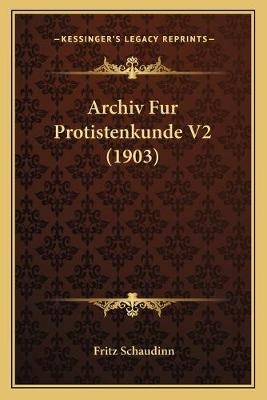 Archiv Fur Protistenkunde V2 (1903) - Fritz Schaudinn