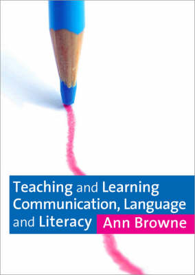 Teaching and Learning Communication, Language and Literacy -  Ann Browne