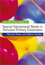 Practical Guide to Special Educational Needs in Inclusive Primary Classrooms -  Marie Howley,  Richard Rose