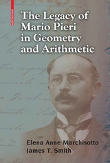 The Legacy of Mario Pieri in Geometry and Arithmetic - Elena Anne Marchisotto, James T. Smith