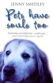 Pets Have Souls Too -  Jenny Smedley